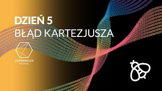 Copernicus Festival dzień 5 Błąd Kartezjusza [upl. by Chara]