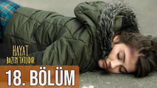 Hayat Bazen Tatlıdır 18 Bölüm Full HD [upl. by Sanders305]