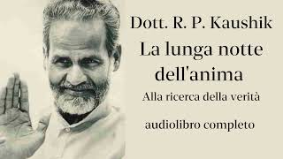 Dott R P Kaushik  La lunga notte dellanima  Audiolibro completo [upl. by Lebaron]