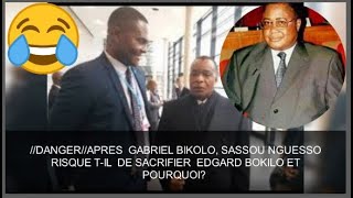 DANGERAPRES GABRIEL BIKOLO SASSOU NGUESSO RISQUE TIL DE SACRIFIER EDGARD BOKILO ET POURQUOI [upl. by Mair473]