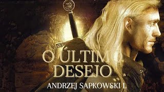 O ÚLTIMO DESEJO  ANDRZEJ SAPKOWSKI  PARTE 1 [upl. by Myers346]