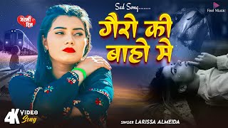 गैरो के बाहों में  Gairo Ke Baahon Me  Larissa Almeida  New Hindi Sad Song 2024  Feel Music [upl. by Jos949]