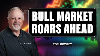 Bull Market Roars Ahead  Tom Bowley  Trading Places 071323 [upl. by Naibaf237]