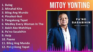 Mitoy Yonting 2024 MIX Greatest Hits  Bulag Minahal Kita Bilog Ang Mundo PinaikotIkot [upl. by Ohcamac858]