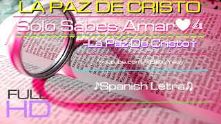 quot♛Solo Sabes Amar♡quot ☁La Paz De Cristo♢ ♪Letra✍ [upl. by Barnaby]