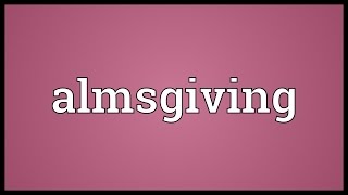 Almsgiving Meaning [upl. by Tav981]