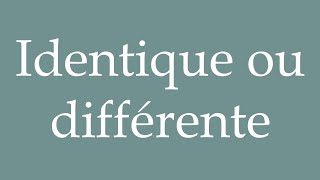 How to Pronounce Identique ou différente Same or Different Correctly in French [upl. by Amitaf]