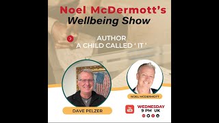 The WellBeing Show with Noel McDermott  Dave Pelzer Reflections of Life Choices During a Pandemic [upl. by Ekalb]