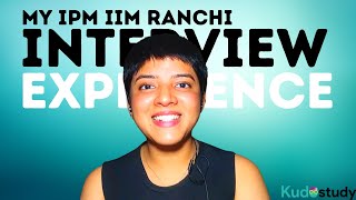 My IPM IIM Ranchi Interview  IIM Ranchi Results  Kudostudy [upl. by Madora]