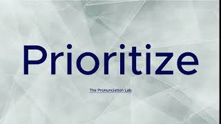 Prioritize Pronunciation How to Pronounce Prioritize  Are You Saying Prioritize Right [upl. by Ahtekahs]