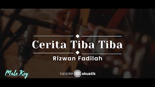 Cerita Tibatiba – Rizwan Fadilah KARAOKE AKUSTIK  MALE KEY [upl. by Claudell]