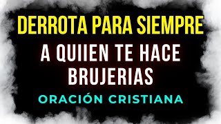 Oración para derrotar definitivamente a quien te hace brujerias [upl. by Atived292]