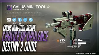 Calus MiniTool  Chalice of Opulence Recipes Destiny 2 Guide [upl. by Eivlys410]