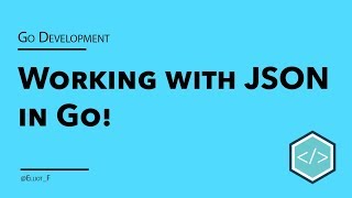 Working with JSON in Go  Tutorial [upl. by Eissirc716]