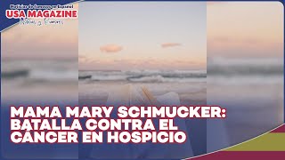 Mama Mary Schmucker en Hospicio por Batalla contra el Cáncer [upl. by Ashbey757]