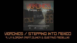 Vibronics Stepping Into Mexico 9La Ilorona feat Olinka amp Gustavo Medellin [upl. by Engleman153]