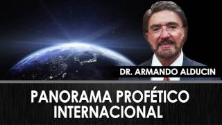 Doctor Armando Alducin  PANORAMA PROFÉTICO INTERNACIONAL  Prédicas Cristianas [upl. by Anerehs943]