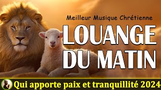 Aadoration Chretienne Qui Apporte Paix et Tranquillité 2024 🙏 Compilations Louange 🙏 PRIERE du MATIN [upl. by Surdna]