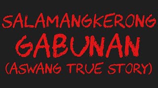 SALAMANGKERONG GABUNAN Aswang True Story [upl. by Rednasela912]