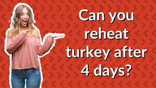 Can you reheat turkey after 4 days [upl. by Shadow]