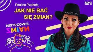 Jak nie bać się zmian Paulina Puchała  Mistrzowie zmian [upl. by Cornwell]