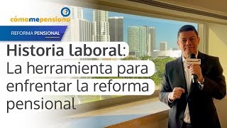 Historia Laboral la mejor herramienta para enfrentar la reforma pensional [upl. by Nekial521]