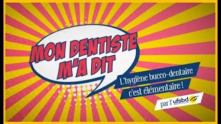 UFSBD Mon dentiste ma dit quotl’hygiène buccodentaire cest élémentaire quot [upl. by Noyahs]