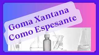 GOMA XANTANA COMO ESPESANTE EN PRODUCTOS DE LIMPIEZA [upl. by Felicia634]