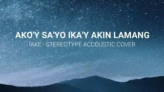 Akoy Sayo Ikay Akin Lamang  IAXE Stereotype cover  Lyrics [upl. by Natty550]