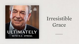 Irresistible Grace Ultimately with RC Sproul [upl. by Airliah]