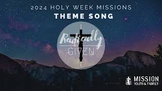 Radically Given Theme Song for Holy Week Missions 2024 [upl. by Martineau843]