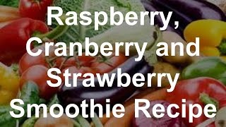 Raspberry Cranberry and Strawberry Smoothie Recipe [upl. by Dania]