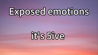 5iveExposed emotions（Lyrics） [upl. by Rothmuller867]