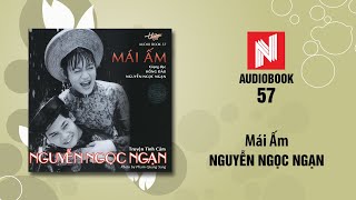 Nguyễn Ngọc Ngạn  Mái Ấm Audiobook 57 [upl. by Demp]