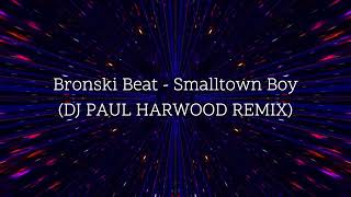 Bronski Beat  Smalltown Boy DJ Paul Harwood Remix [upl. by Anestassia]