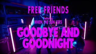 Free Friends  Goodbye and Goodnight feat When The Sun Sets OFFICIAL VIDEO [upl. by Airtina]