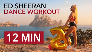 12 MIN ED SHEERAN DANCE WORKOUT  25th Birthday Special  Happy Full Body Workout [upl. by Ahsino518]