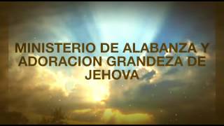 Ministerio de alabanza Grandeza de Jehova [upl. by Sellig]