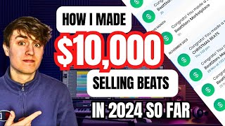 How I Made 10000 Selling Beats Online In The First Half Of 2024 [upl. by Elisee327]