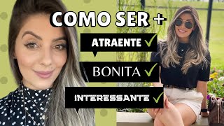 COMO SER MAIS ATRAENTE e COMO SER MAIS BONITA 10 DICAS DE COMO SER MAIS ATRAENTE E MAIS BONITA [upl. by Dulla191]