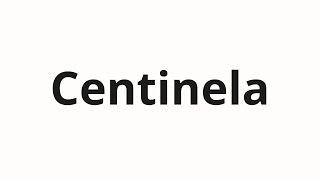 How to pronounce Centinela [upl. by Enyak358]