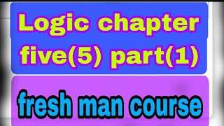 logic chapter five part1 fresh man course [upl. by Evangelina]