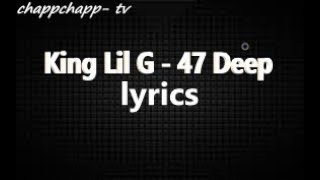 King Lil G  47 Deep Lyrics Video [upl. by Legir397]