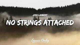 Josh Lambert  NO STRINGS ATTACHED Lyrics [upl. by Tacy]