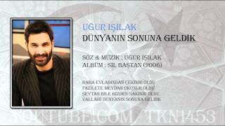 UĞUR IŞILAK  DÜNYANIN SONUNA GELDİK [upl. by Kauslick622]