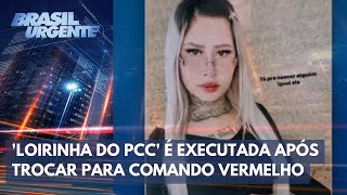 Loirinha do PCC é executada após trocar para Comando Vermelho  Brasil Urgente [upl. by Lapides577]