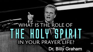 WHAT IS THE ROLE OF THE HOLY SPIRIT IN YOUR PRAYER LIFE  Dr Billy Graham [upl. by Gefen]