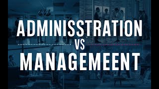 Administration versus Management II Definition Functions Comparison and Examples [upl. by Paddy101]