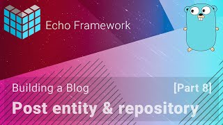 Building a Blog with Echo Framework  Post entity and repository [upl. by Tami]