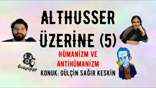 Louis Althusser Üzerine 5 Hümanizm ve Antihümanizm [upl. by Caves]